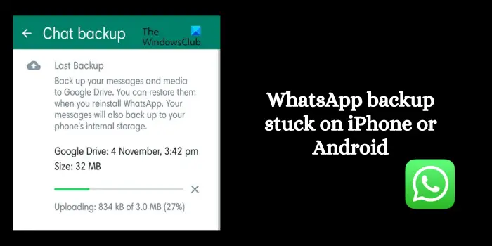 WhatsApp backup stuck on iPhone or Android